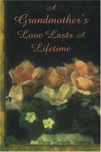 A Grandmother's Love Last a Lifetime by Criswell Freeman