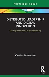 Distributed Leadership and Digital Innovation: The Argument For Couple Leadership (Routledge Focus on Business and Management) by Caterina Maniscalco