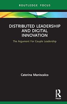 Distributed Leadership and Digital Innovation: The Argument For Couple Leadership (Routledge Focus on Business and Management)