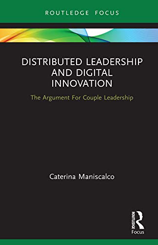 Distributed Leadership and Digital Innovation: The Argument For Couple Leadership (Routledge Focus on Business and Management) by Caterina Maniscalco