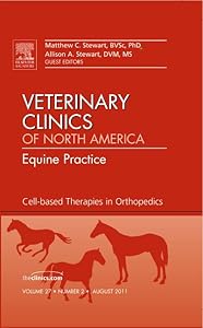 Cell-based Therapies in Orthopedics, An Issue of Veterinary Clinics: Equine Practice (Volume 27-2) (The Clinics: Veterinary Medicine, Volume 27-2) by Matthew C. Stewart BVSc  PhD