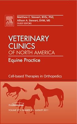 Cell-based Therapies in Orthopedics, An Issue of Veterinary Clinics: Equine Practice (Volume 27-2) (The Clinics: Veterinary Medicine, Volume 27-2)