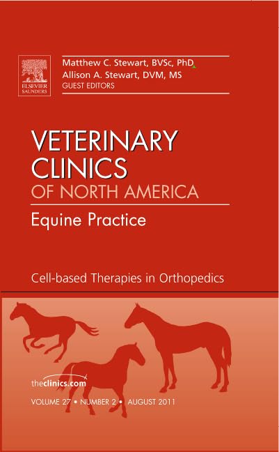 Cell-based Therapies in Orthopedics, An Issue of Veterinary Clinics: Equine Practice (Volume 27-2) (The Clinics: Veterinary Medicine, Volume 27-2) by Matthew C. Stewart BVSc  PhD