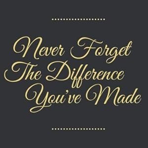 Never Forget The Difference You've Made: Black Gold Elegant Happy Retirement Guest Book Sign In, Keepsake Memory, Message Book for Retirement Party Family & Friends to Write In Gifts for Men, Women,