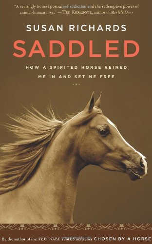 Saddled: How a Spirited Horse Reined Me In and Set Me Free by Susan Richards
