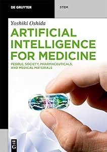 Artificial Intelligence for Medicine: People, Society, Pharmaceuticals, and Medical Materials (De Gruyter STEM) by Yoshiki Oshida