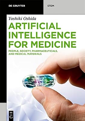 Artificial Intelligence for Medicine: People, Society, Pharmaceuticals, and Medical Materials (De Gruyter STEM)