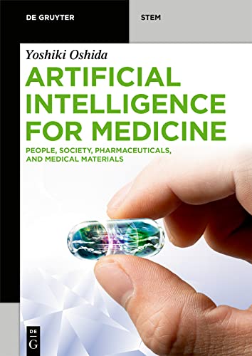 Artificial Intelligence for Medicine: People, Society, Pharmaceuticals, and Medical Materials (De Gruyter STEM) by Yoshiki Oshida