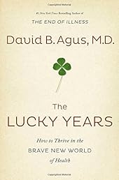 The Lucky Years: How to Thrive in the Brave New World of Health