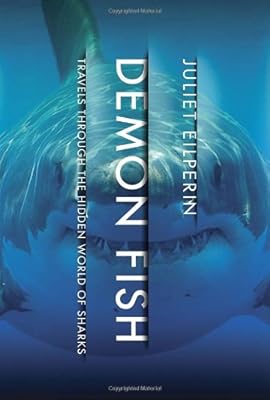 Demon Fish: Travels Through the Hidden World of Sharks
