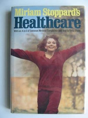 Miriam Stoppard's Healthcare: With an A-Z of Common Medical Complaints and How to Treat Them