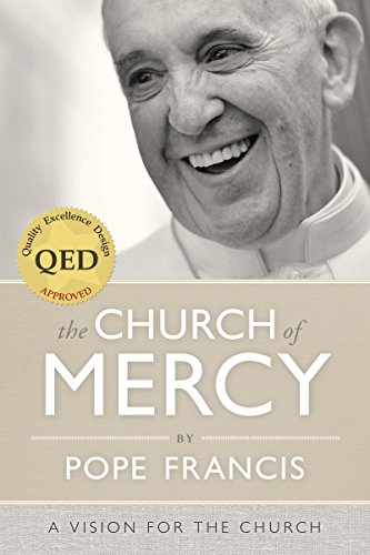 The Church of Mercy by Pope Francis