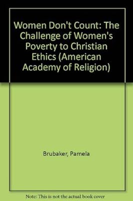 Women Don't Count: The Challenge of Women's Poverty to Christian Ethics (American Academy of Religion Academy Series)