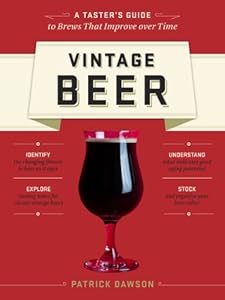 Vintage Beer: A Taster's Guide to Brews That Improve over Time by Patrick Dawson