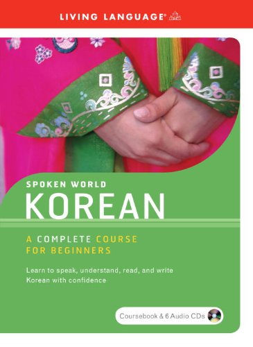 Spoken World: Korean- A Complete Course for Beginners (Living Language) by Living Language
