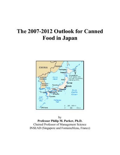 The 2007-2012 Outlook for Canned Food in Japan by Philip M. Parker