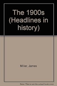 Headlines in History - The 1900s (hardcover edition) by James Miller