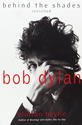 Bob Dylan: Behind the Shades Revisited by Clinton Heylin
