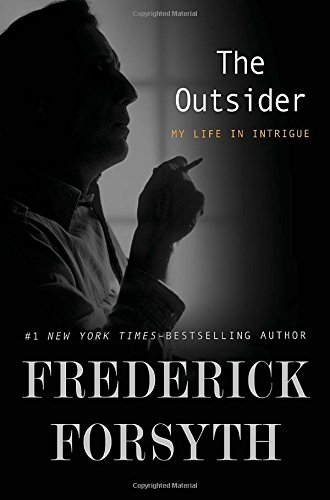 The outsider : my life in intrigue by Frederick Forsyth