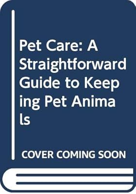 Pet Care: A Straightforward Guide to Keeping Pet Animals