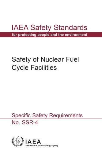 Safety Of Nuclear Fuel Cycle Facilities: IAEA Safety Standards Series No. SSR-4 by International Atomic Energy Agency