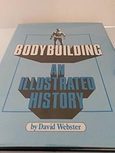 Bodybuilding: An Illustrated History by David Webster