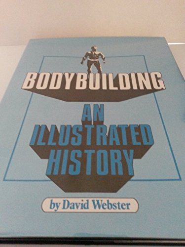 Bodybuilding: An Illustrated History by David Webster