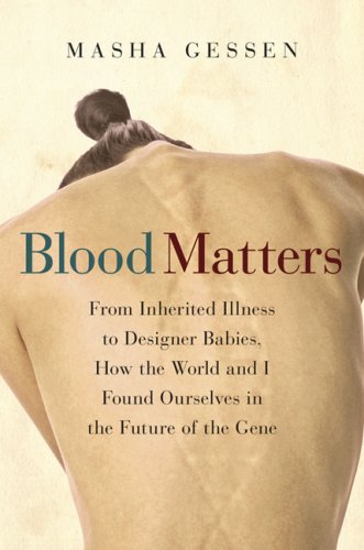 Blood Matters: From Inherited Illness to Designer Babies, How the World and I Found Ourselves in the Future of the Gene by Masha Gessen