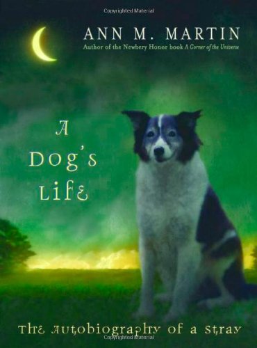 A Dog's Life: The Autobiography Of A Stray by Ann M Martin
