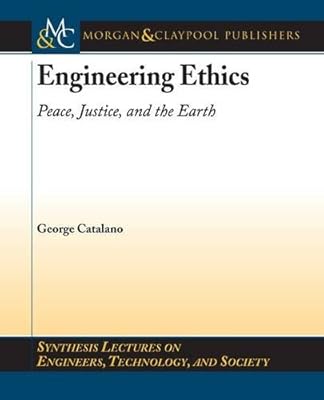 Engineering Ethics: Peace, Justice, and the Earth