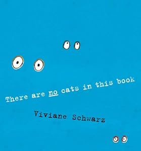 There Are No Cats in this Book by Viviane Schwarz