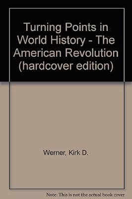 Turning Points in World History - The American Revolution (hardcover edition)