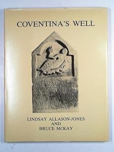 Coventina's Well by Lindsay Allason-Jones and Bruce McKay
