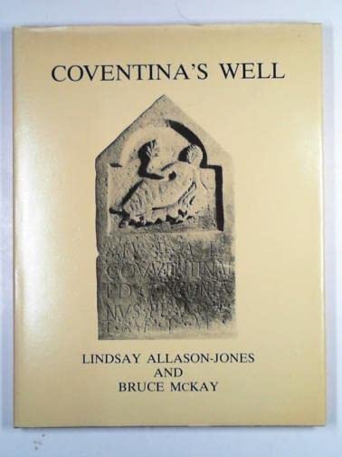 Coventina's Well by Lindsay Allason-Jones and Bruce McKay