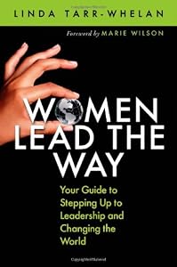 Women Lead the Way: Your Guide to Stepping Up to Leadership and Changing the World by Linda Tarr-Whelan