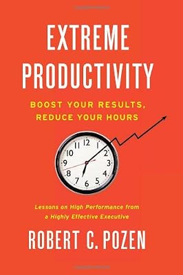Extreme Productivity: Boost Your Results, Reduce Your Hours