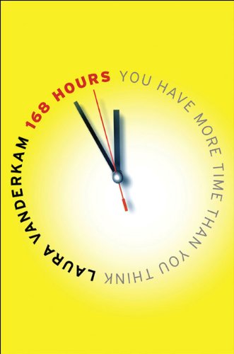 168 Hours: You Have More Time Than You Think by Laura Vanderkam