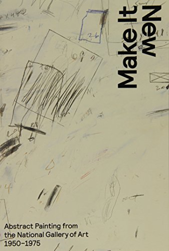 Make it new : abstract painting from the National Gallery of Art 1950-1975 by Harry Cooper