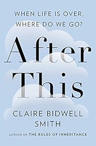 After This: When Life Is Over, Where Do We Go?