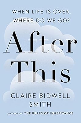 After This: When Life Is Over, Where Do We Go?