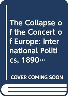The Collapse of the Concert of Europe: International Politics, 1890-1914