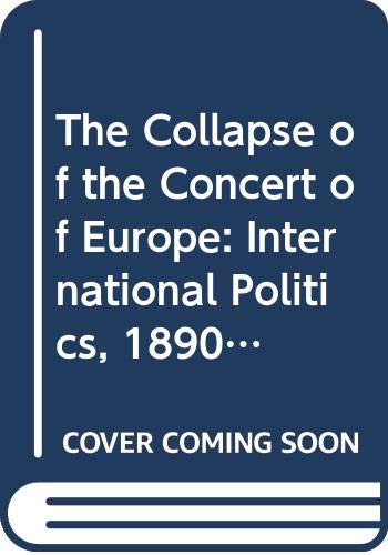 The Collapse of the Concert of Europe: International Politics, 1890-1914 by Richard Langhorne