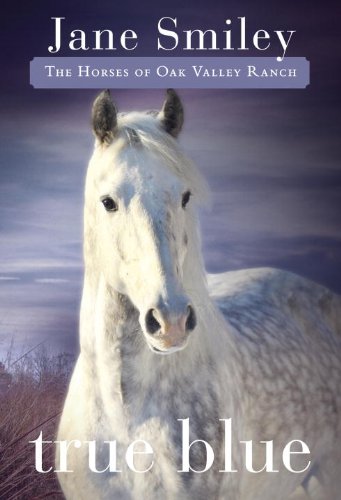 True Blue: Book Three of the Horses of Oak Valley Ranch by Jane Smiley