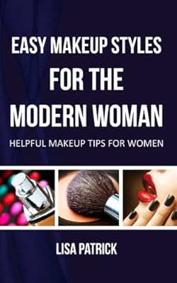 Easy Makeup Styles For The Modern Woman: Helpful Makeup Tips For Women