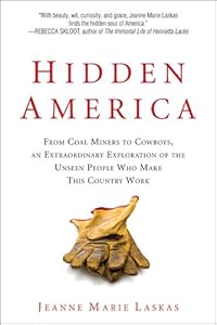 Hidden America: From Coal Miners to Cowboys, an Extraordinary Exploration of the Unseen People Who Make This Country Work