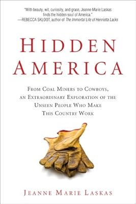 Hidden America: From Coal Miners to Cowboys, an Extraordinary Exploration of the Unseen People Who Make This Country Work
