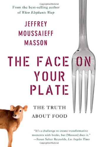 The Face on Your Plate: The Truth About Food by Jeffrey Moussaieff Masson