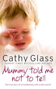 Mummy Told Me Not to Tell: The true story of a troubled boy with a dark secret
