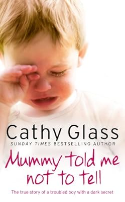 Mummy Told Me Not to Tell: The true story of a troubled boy with a dark secret