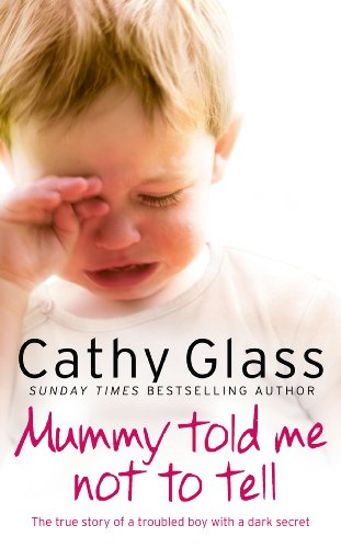 Mummy Told Me Not to Tell: The true story of a troubled boy with a dark secret by Cathy Glass